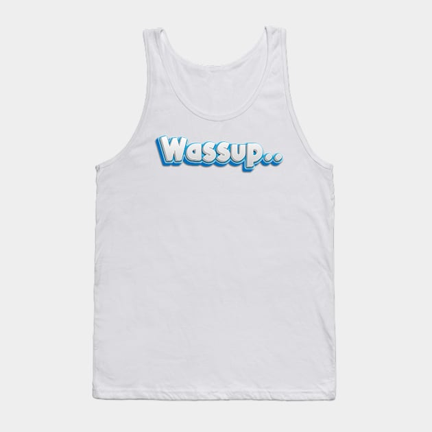 Wassup! Tank Top by dewarafoni